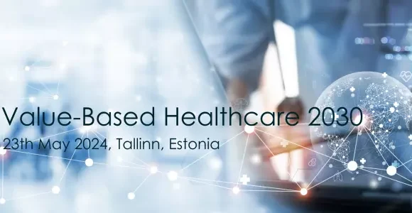 INVITATION: conference “Value-Based Healthcare 2030” in Tallinn 23.05.2024